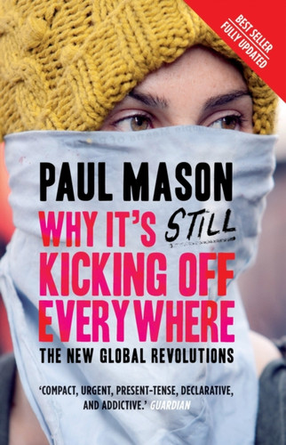 Why It'S Still Kicking Off Everywhere: The New Global Revolutions
