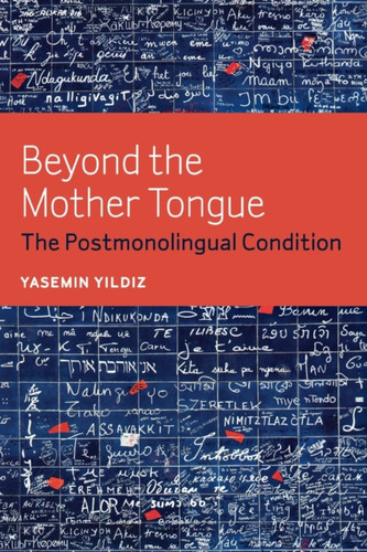 Beyond The Mother Tongue: The Postmonolingual Condition