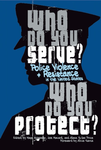 Who Do You Serve, Who Do You Protect?: Police Violence And Resistance In The United States