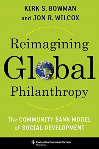 Reimagining Global Philanthropy: The Community Bank Model Of Social Development