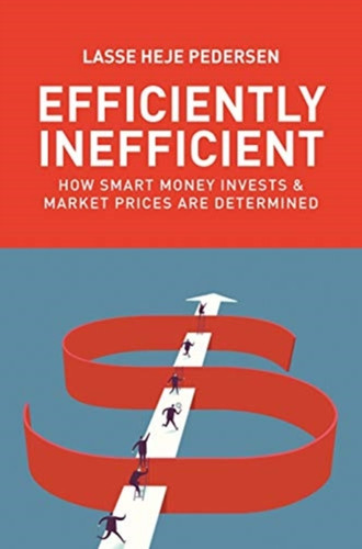 Efficiently Inefficient: How Smart Money Invests And Market Prices Are Determined