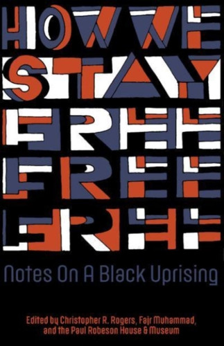 How We Stay Free: Notes On A Black Uprising