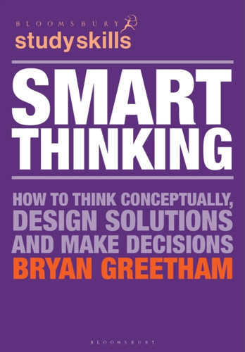 Smart Thinking: How to Think Conceptually, Design Solutions and Make Decisions