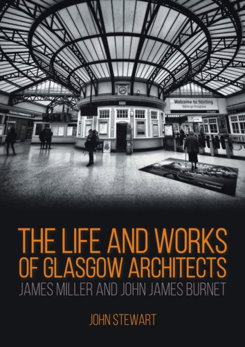 The Life and Works of Glasgow Architects: James Miller and John James Burnet