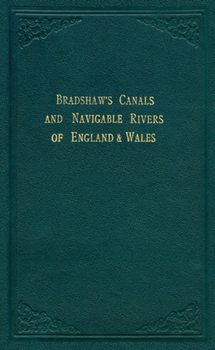 Bradshaw'S Canals And Navigable Rivers: Of England And Wales Bradshaw'S Canals And Navigable Rivers: Of England And Wales