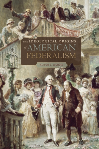 The Ideological Origins Of American Federalism