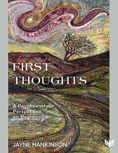 First Thoughts: A Psychoanalytic Perspective on Beginnings