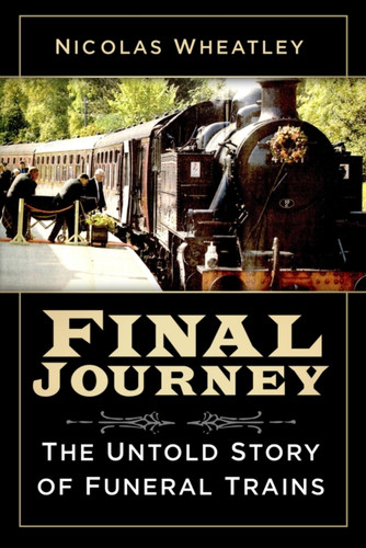 Final Journey: The Untold Story Of Funeral Trains