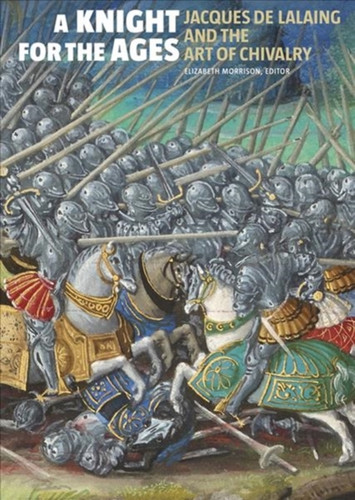 A Knight for the Ages - Jacques de Lalaing and the Art of Chivalry