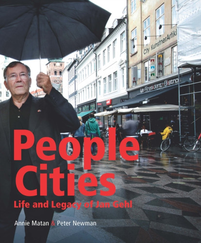 People Cities: The Life And Legacy Of Jan Gehl