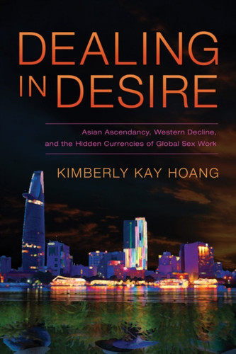 Dealing In Desire: Asian Ascendancy, Western Decline, And The Hidden Currencies Of Global Sex Work