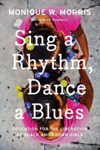 Sing A Rhythm, Dance A Blues: Education For The Liberation Of Black And Brown Girls