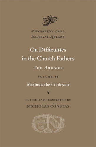 On Difficulties In The Church Fathers: The Ambigua - 9780674730830