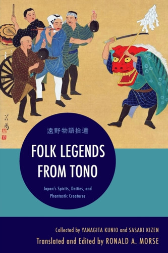 Folk Legends From Tono: Japan'S Spirits, Deities, And Phantastic Creatures