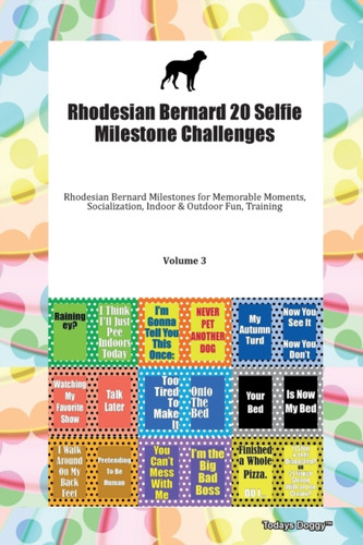Rhodesian Bernard 20 Selfie Milestone Challenges Rhodesian Bernard Milestones For Memorable Moments, Socialization, Indoor & Outdoor Fun, Training Volume 3