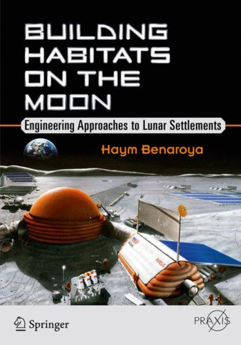 Building Habitats On The Moon: Engineering Approaches To Lunar Settlements