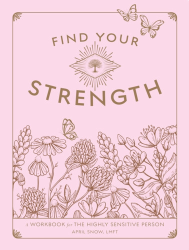 Find Your Strength: A Workbook for the Highly Sensitive Person