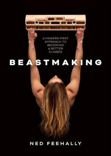 Beastmaking: A Fingers-First Approach To Becoming A Better Climber