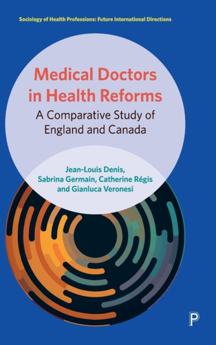 Medical Doctors In Health Reforms: A Comparative Study Of England And Canada