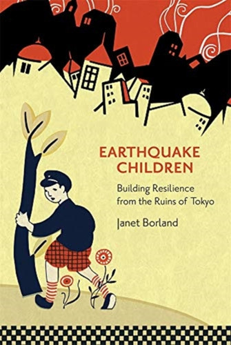 Earthquake Children: Building Resilience From The Ruins Of Tokyo
