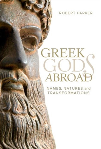 Greek Gods Abroad: Names, Natures, And Transformations