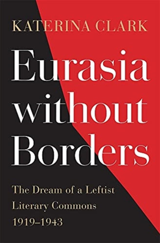 Eurasia Without Borders: The Dream Of A Leftist Literary Commons, 1919-1943