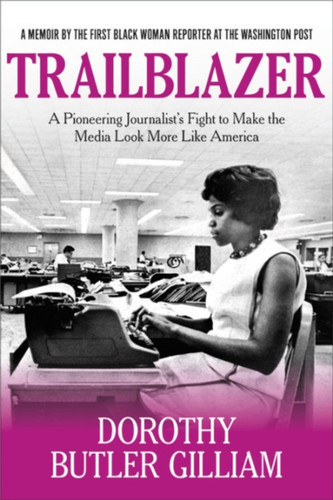 Trailblazer: A Pioneering Journalist'S Fight To Make The Media Look More Like America