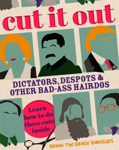 Cut It Out: Dictators, Despots And Other Badass Hairdos