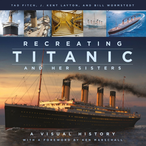 Recreating Titanic And Her Sisters: A Visual History