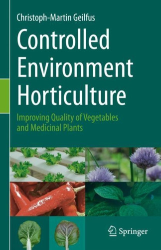 Controlled Environment Horticulture: Improving Quality Of Vegetables And Medicinal Plants