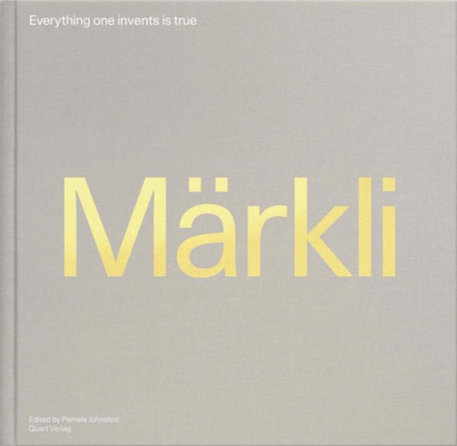 Peter Markli: Everything One Invents Is True
