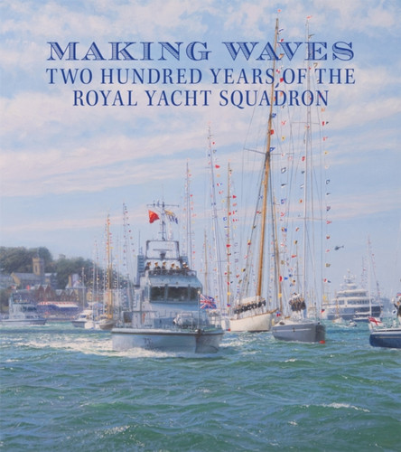 Making Waves: The 200 Year History Of The Royal Yacht Squadron