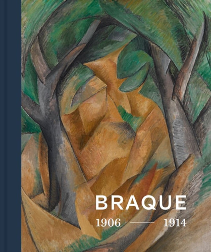 Georges Braque 1906 - 1914: Inventor of Cubism