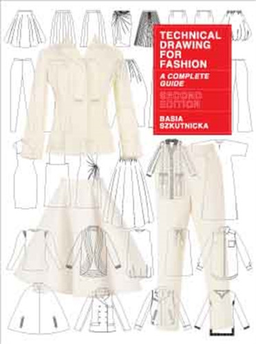 Technical Drawing For Fashion, Second Edition: A Complete Guide
