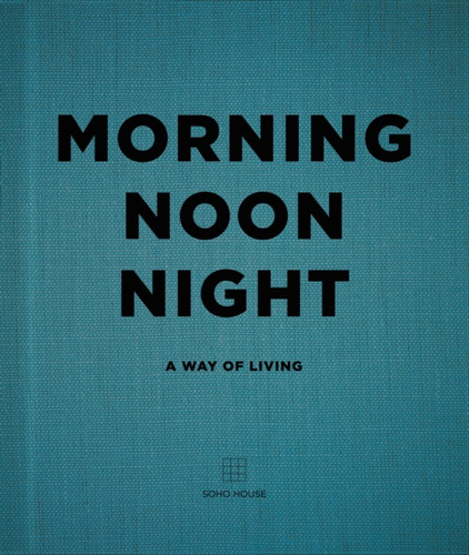 Morning, Noon, Night: A Way Of Living