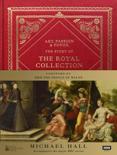 Art, Passion & Power: The Story Of The Royal Collection