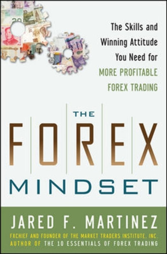 The Forex Mindset: The Skills And Winning Attitude You Need For More Profitable Forex Trading
