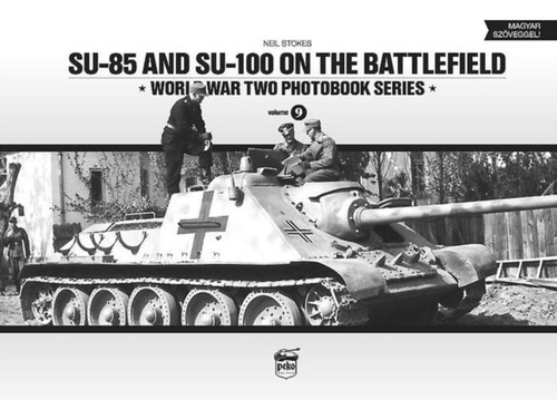 Su-85 And Su-100 On The Battlefield: World War Two Photobook Series