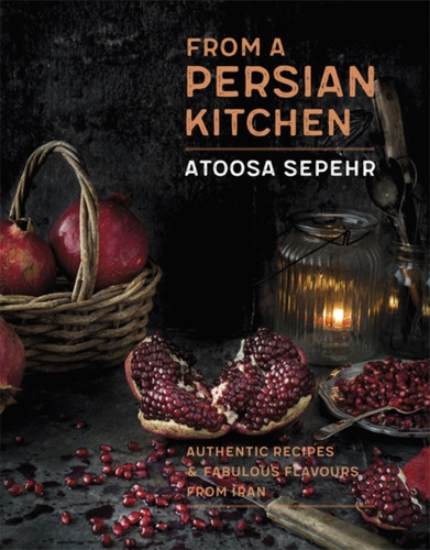 From A Persian Kitchen: Authentic Recipes And Fabulous Flavours From Iran