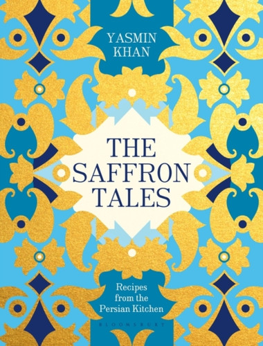 The Saffron Tales: Recipes From The Persian Kitchen