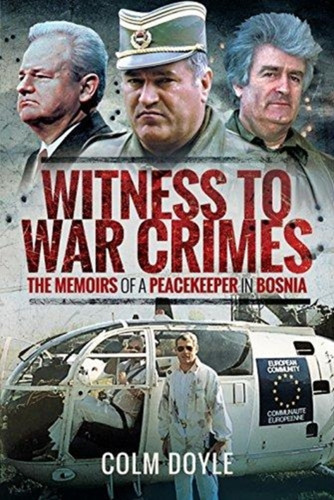 Witness To War Crimes: The Memoirs Of A Peacekeeper In Bosnia