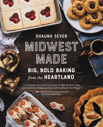 Midwest Made: Big, Bold Baking From The Heartland