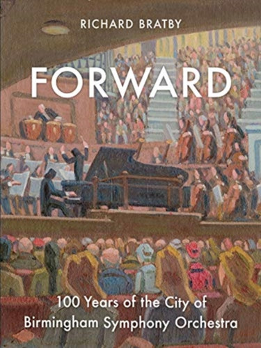 Forward: 100 Years Of The City Of Birmingham Symphony Orchestra