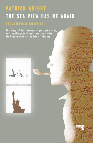 The Sea View Has Me Again: Uwe Johnson In Sheerness - 9781912248605