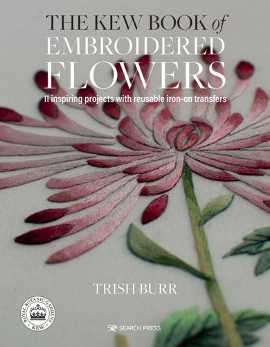 The Kew Book Of Embroidered Flowers (Folder Edition): 11 Inspiring Projects With Reusable Iron-On Transfers