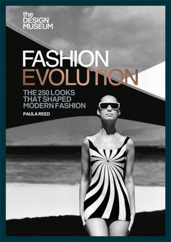 The Design Museum - Fashion Evolution: The 250 Looks That Shaped Modern Fashion