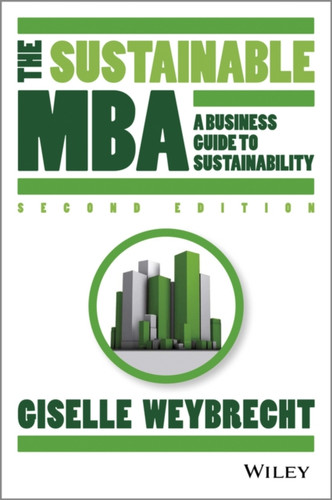 The Sustainable Mba: A Business Guide To Sustainability The Sustainable Mba: A Business Guide To Sustainability