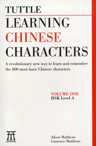 Learning Chinese Characters: (HSK Levels 1-3) A Revolutionary New Way to Learn the 800 Most Basic Chinese Characters; Includes All Characters for the AP & HSK 1-3 Exams