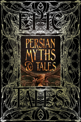 Persian Myths & Tales: Epic Tales Persian Myths & Tales: Epic Tales