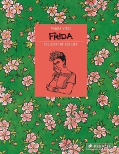 Frida Kahlo: The Story Of Her Life